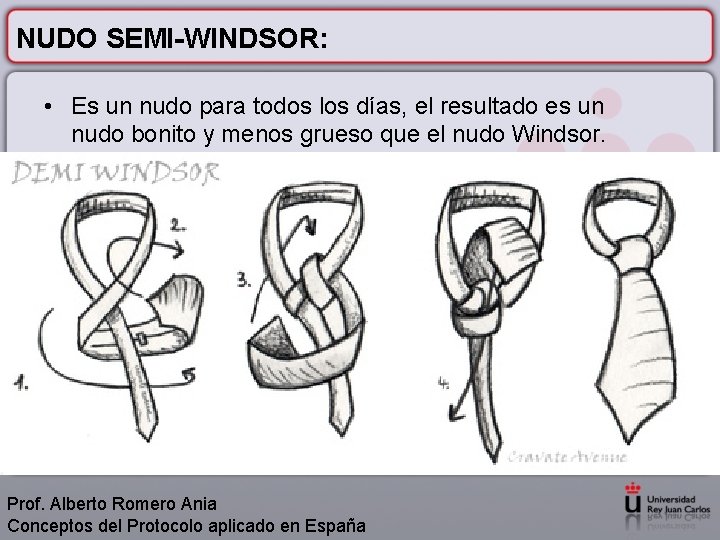 NUDO SEMI-WINDSOR: • Es un nudo para todos los días, el resultado es un