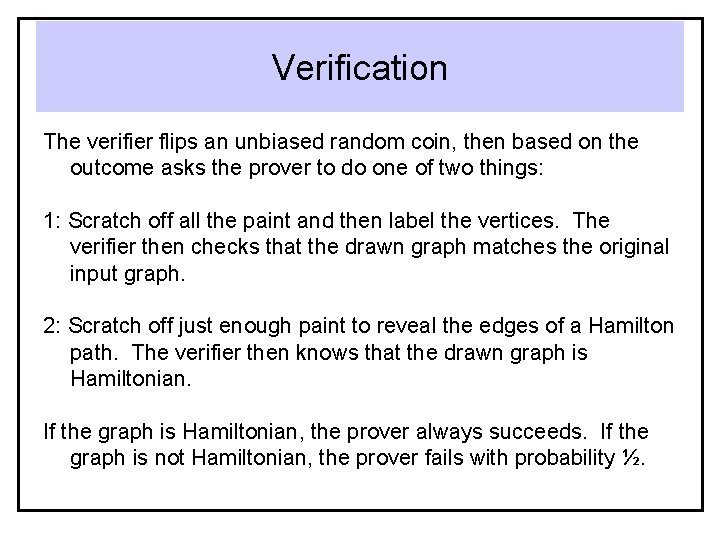 Verification The verifier flips an unbiased random coin, then based on the outcome asks