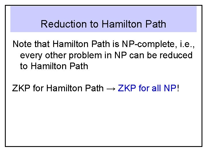 Reduction to Hamilton Path Note that Hamilton Path is NP-complete, i. e. , every