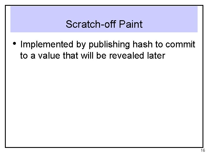Scratch-off Paint • Implemented by publishing hash to commit to a value that will