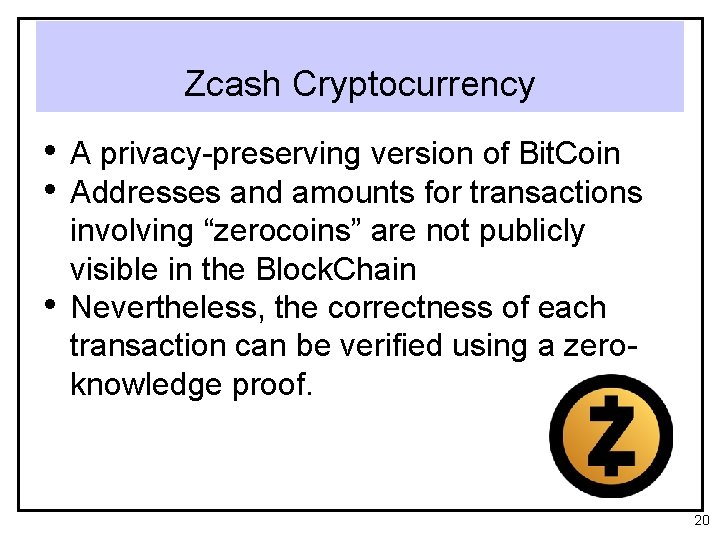 Zcash Cryptocurrency • A privacy-preserving version of Bit. Coin • Addresses and amounts for