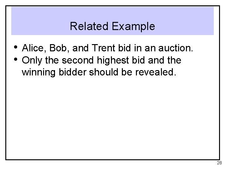 Related Example • Alice, Bob, and Trent bid in an auction. • Only the