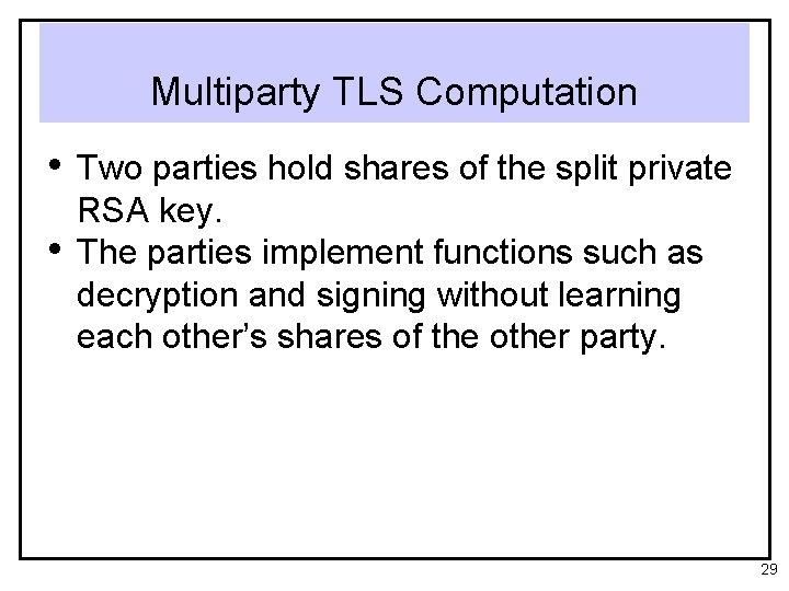 Multiparty TLS Computation • Two parties hold shares of the split private • RSA
