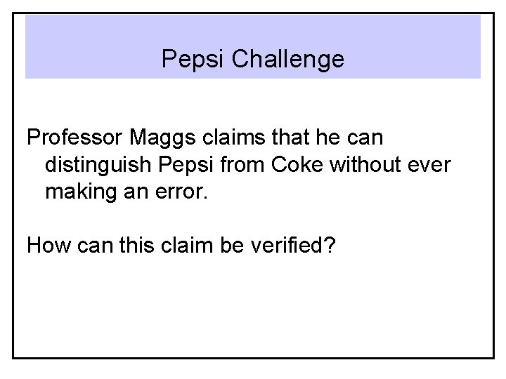 Pepsi Challenge Professor Maggs claims that he can distinguish Pepsi from Coke without ever