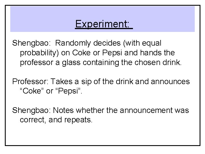 Experiment: Shengbao: Randomly decides (with equal probability) on Coke or Pepsi and hands the