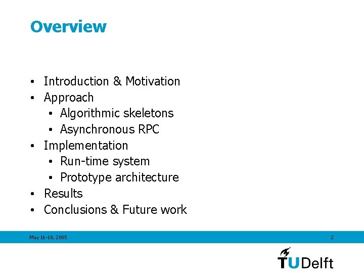 Overview • Introduction & Motivation • Approach • Algorithmic skeletons • Asynchronous RPC •