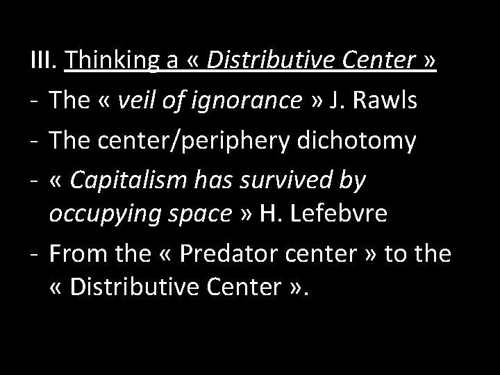 III. Thinking a « Distributive Center » - The « veil of ignorance »