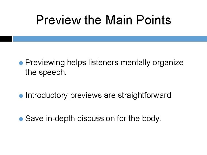 Preview the Main Points = Previewing helps listeners mentally organize the speech. = Introductory