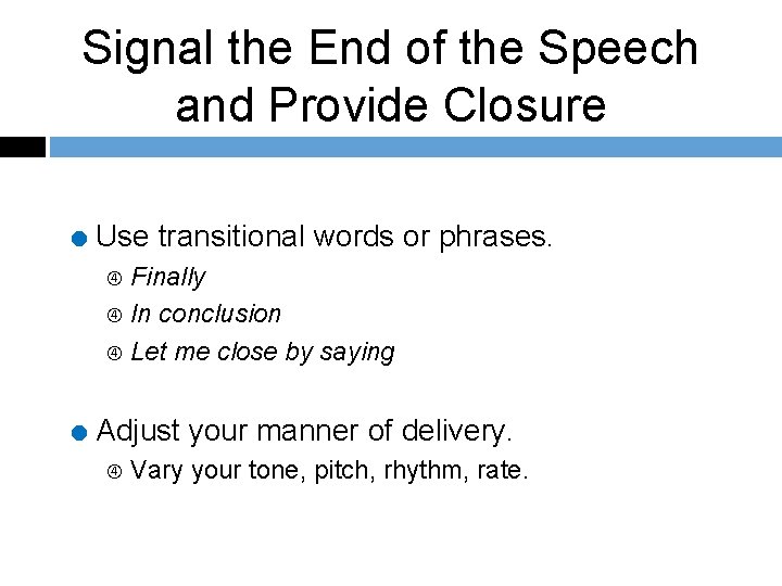 Signal the End of the Speech and Provide Closure = Use transitional words or