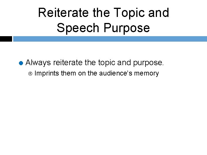 Reiterate the Topic and Speech Purpose = Always reiterate the topic and purpose. Imprints