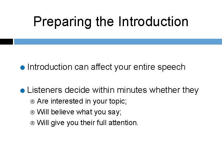 Preparing the Introduction = Introduction can affect your entire speech = Listeners decide within