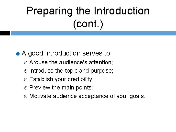 Preparing the Introduction (cont. ) = A good introduction serves to Arouse the audience’s