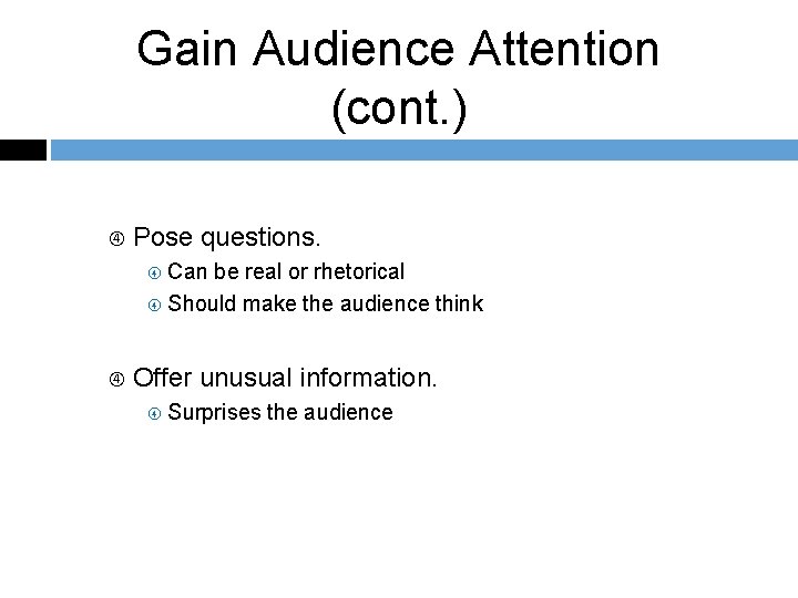 Gain Audience Attention (cont. ) Pose questions. Can be real or rhetorical Should make