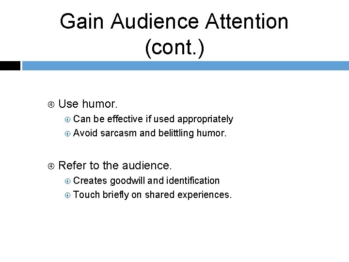 Gain Audience Attention (cont. ) Use humor. Can be effective if used appropriately Avoid