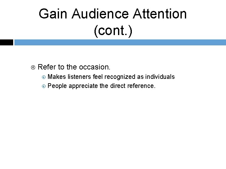 Gain Audience Attention (cont. ) Refer to the occasion. Makes listeners feel recognized as