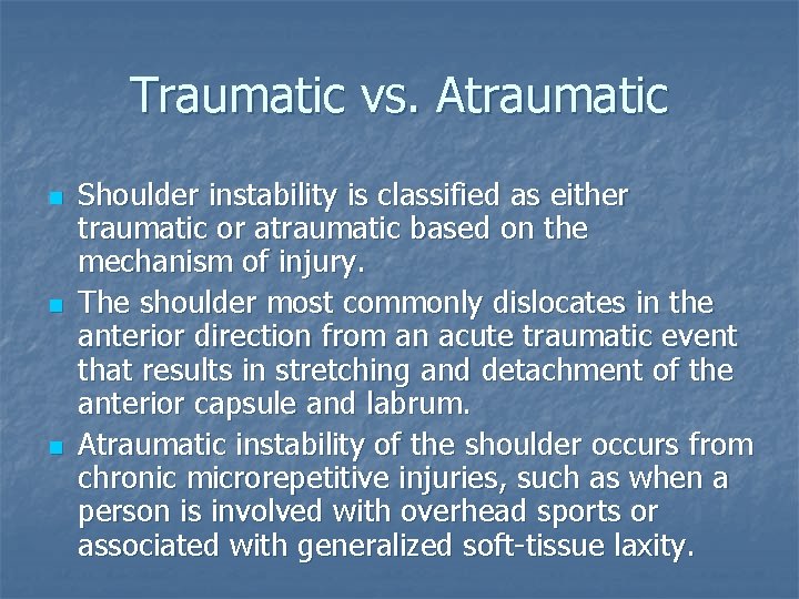 Traumatic vs. Atraumatic n n n Shoulder instability is classified as either traumatic or