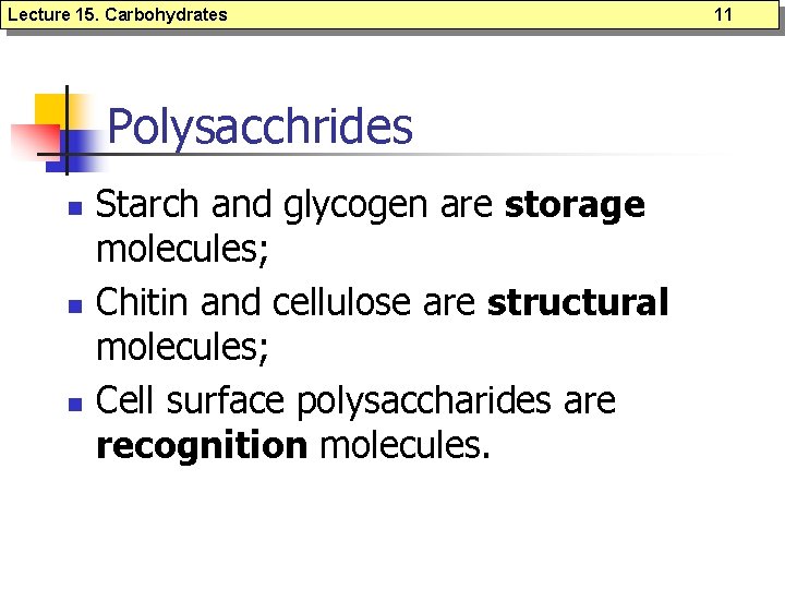 Lecture 15. Carbohydrates Polysacchrides n n n Starch and glycogen are storage molecules; Chitin