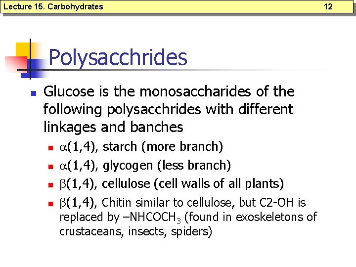 Lecture 15. Carbohydrates Polysacchrides n Glucose is the monosaccharides of the following polysacchrides with