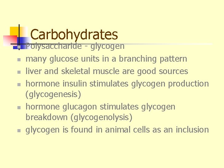 Carbohydrates n n n Polysaccharide - glycogen many glucose units in a branching pattern