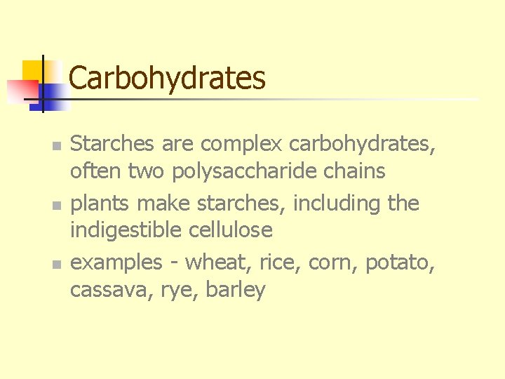 Carbohydrates n n n Starches are complex carbohydrates, often two polysaccharide chains plants make