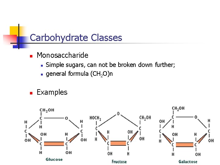 Carbohydrate Classes n Monosaccharide n n n Simple sugars, can not be broken down