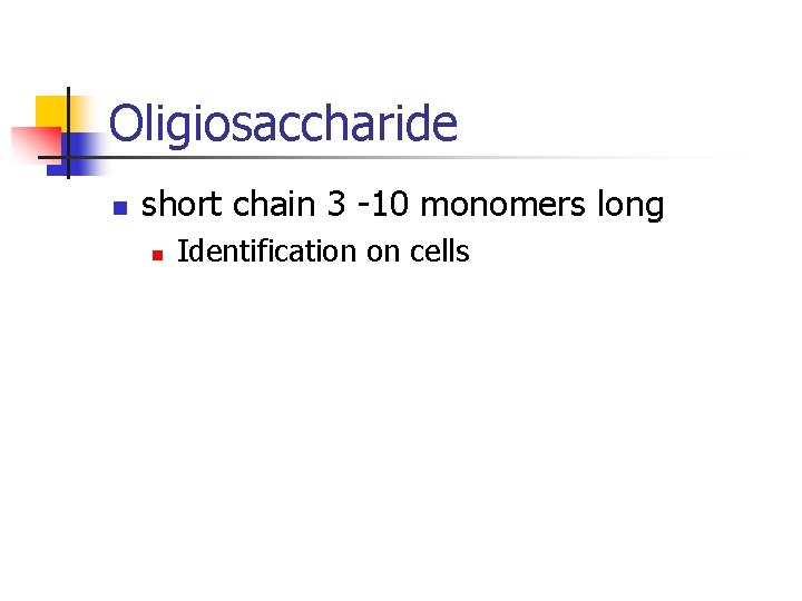 Oligiosaccharide n short chain 3 -10 monomers long n Identification on cells 