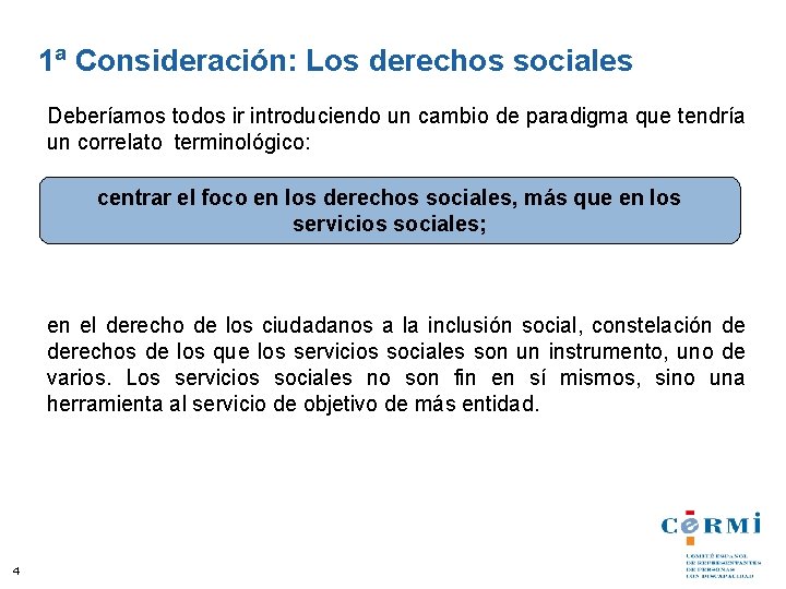 1ª Consideración: Los derechos sociales Deberíamos todos ir introduciendo un cambio de paradigma que