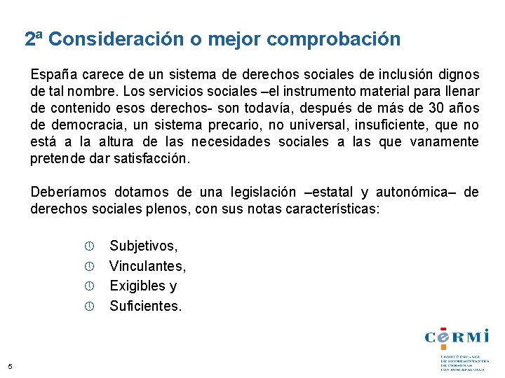 2ª Consideración o mejor comprobación España carece de un sistema de derechos sociales de