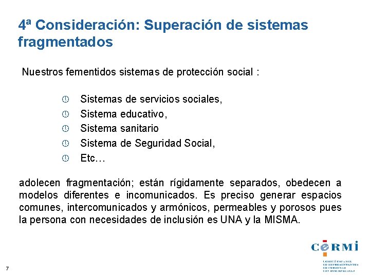 4ª Consideración: Superación de sistemas fragmentados Nuestros fementidos sistemas de protección social : »