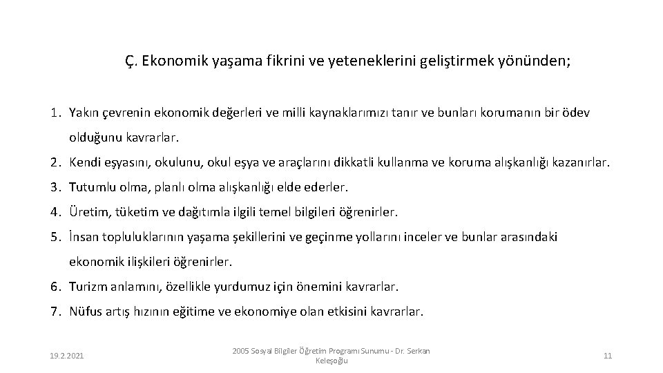 Ç. Ekonomik yaşama fikrini ve yeteneklerini geliştirmek yönünden; 1. Yakın çevrenin ekonomik değerleri ve