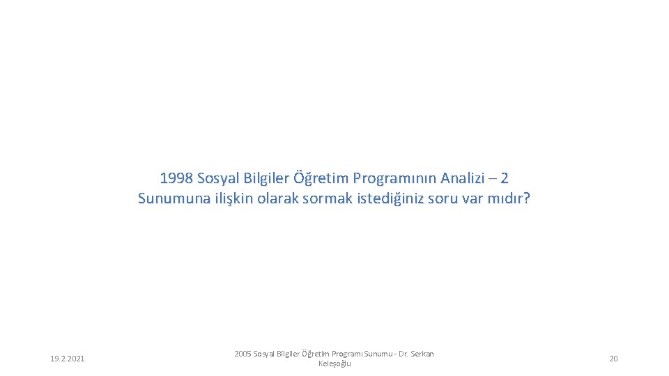 1998 Sosyal Bilgiler Öğretim Programının Analizi – 2 Sunumuna ilişkin olarak sormak istediğiniz soru