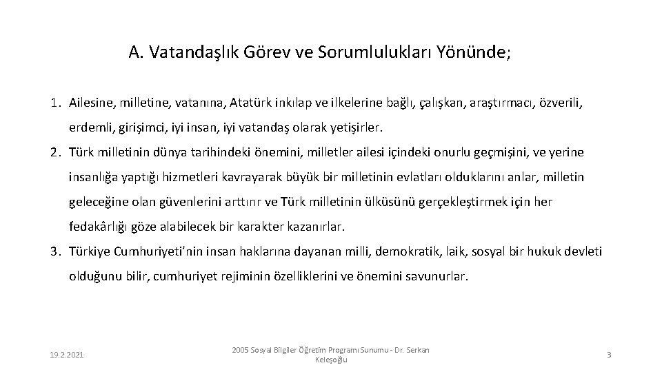 A. Vatandaşlık Görev ve Sorumlulukları Yönünde; 1. Ailesine, milletine, vatanına, Atatürk inkılap ve ilkelerine