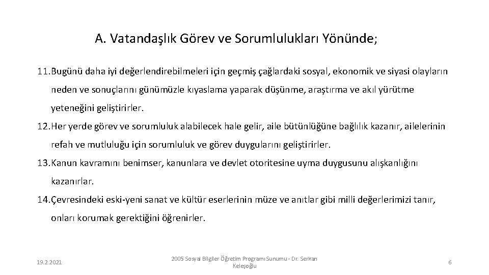 A. Vatandaşlık Görev ve Sorumlulukları Yönünde; 11. Bugünü daha iyi değerlendirebilmeleri için geçmiş çağlardaki