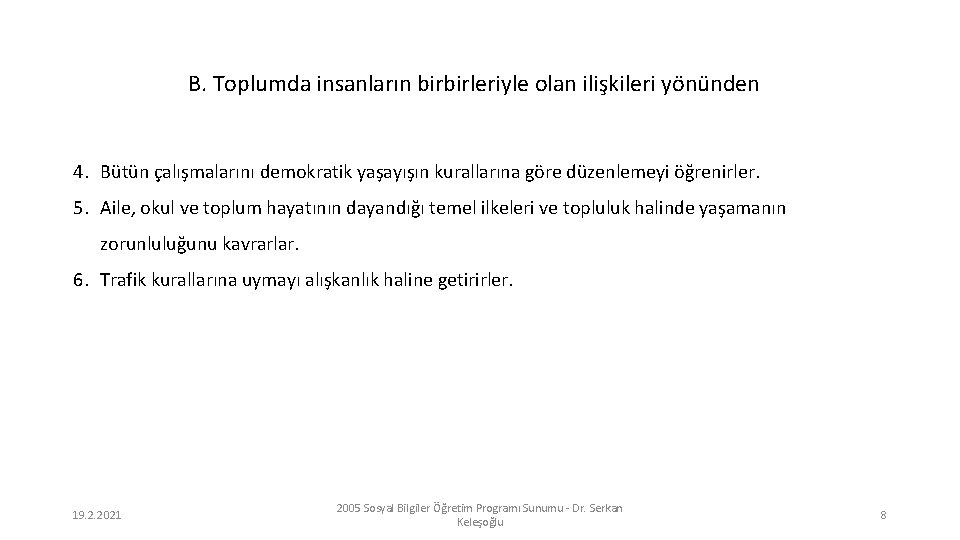 B. Toplumda insanların birbirleriyle olan ilişkileri yönünden 4. Bütün çalışmalarını demokratik yaşayışın kurallarına göre