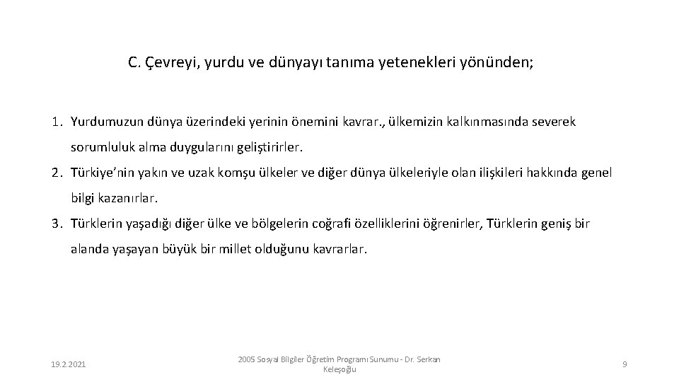 C. Çevreyi, yurdu ve dünyayı tanıma yetenekleri yönünden; 1. Yurdumuzun dünya üzerindeki yerinin önemini