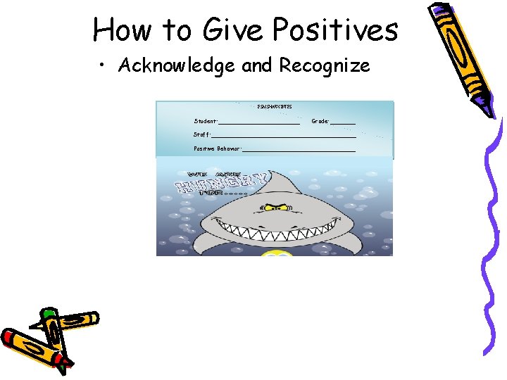 How to Give Positives • Acknowledge and Recognize ESM SHARK BITES Student: ____________ Grade: