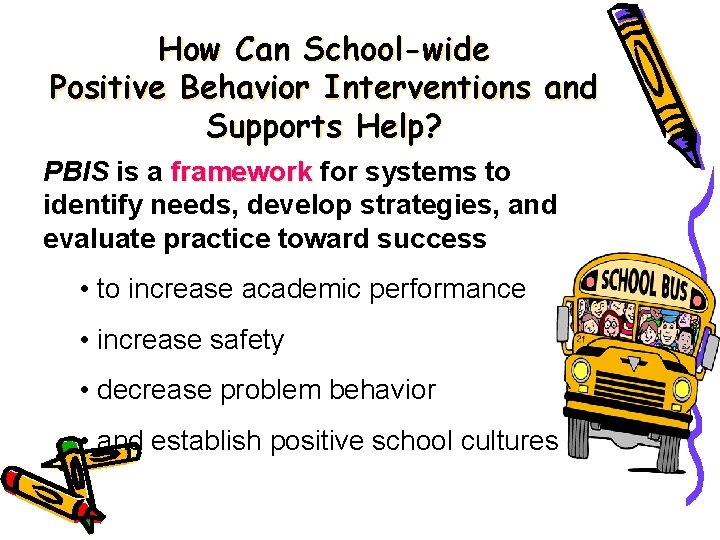 How Can School-wide Positive Behavior Interventions and Supports Help? PBIS is a framework for