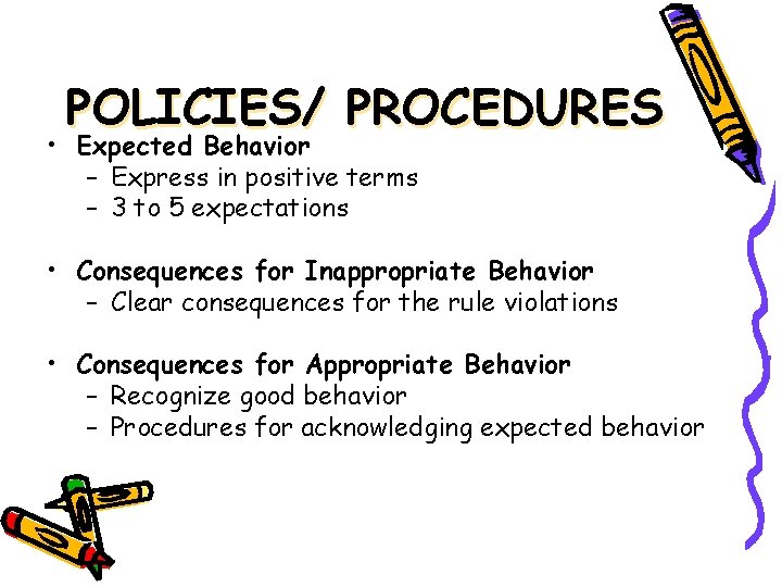 POLICIES/ PROCEDURES • Expected Behavior – Express in positive terms – 3 to 5