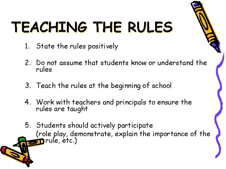 TEACHING THE RULES 1. State the rules positively 2. Do not assume that students