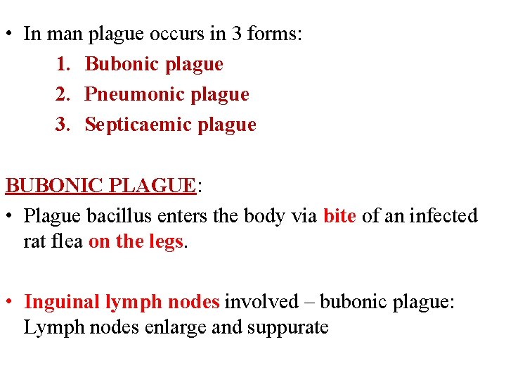  • In man plague occurs in 3 forms: 1. Bubonic plague 2. Pneumonic