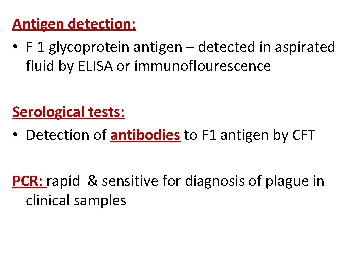 Antigen detection: • F 1 glycoprotein antigen – detected in aspirated fluid by ELISA