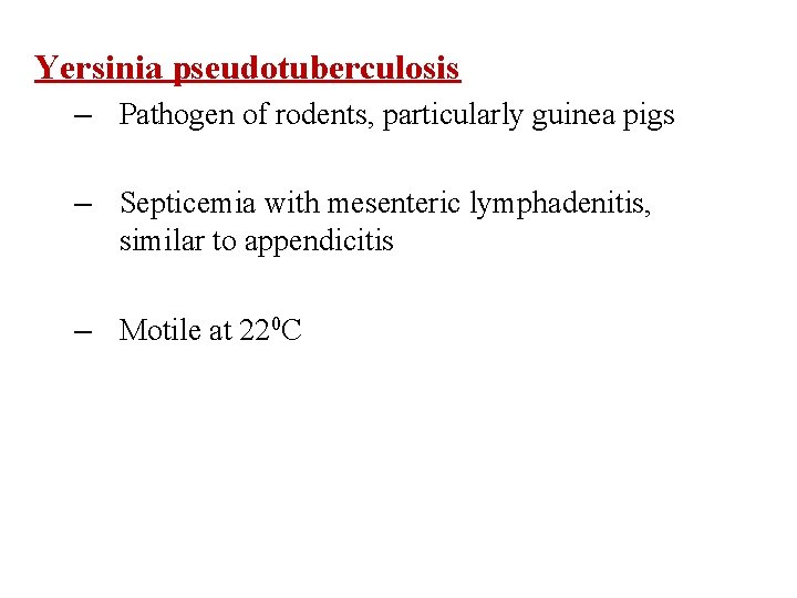 Yersinia pseudotuberculosis – Pathogen of rodents, particularly guinea pigs – Septicemia with mesenteric lymphadenitis,