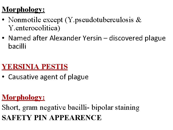 Morphology: • Nonmotile except (Y. pseudotuberculosis & Y. enterocolitica) • Named after Alexander Yersin