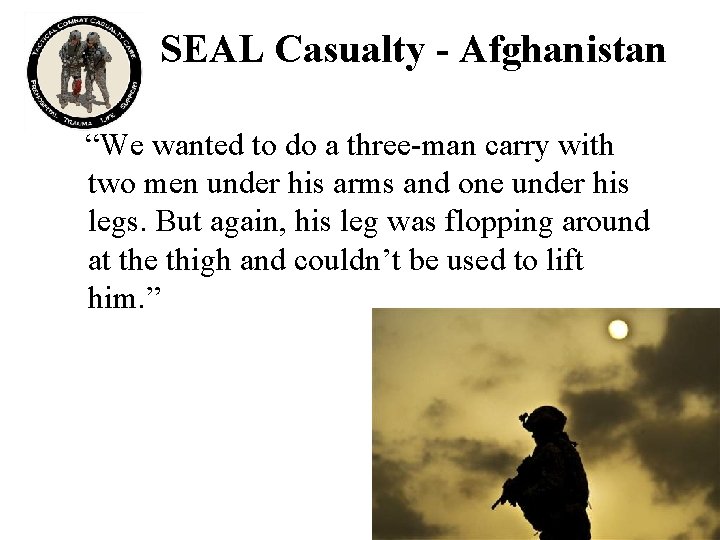 SEAL Casualty - Afghanistan “We wanted to do a three-man carry with two men