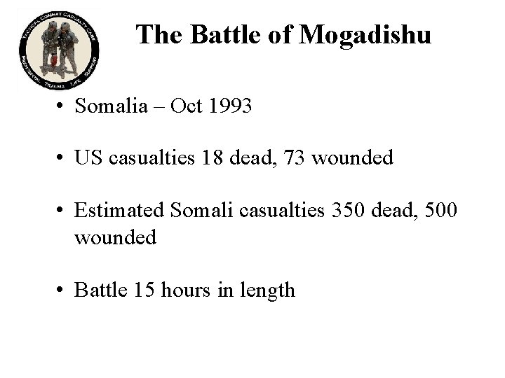 The Battle of Mogadishu • Somalia – Oct 1993 • US casualties 18 dead,