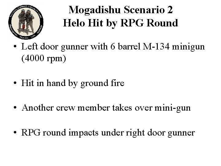 Mogadishu Scenario 2 Helo Hit by RPG Round • Left door gunner with 6