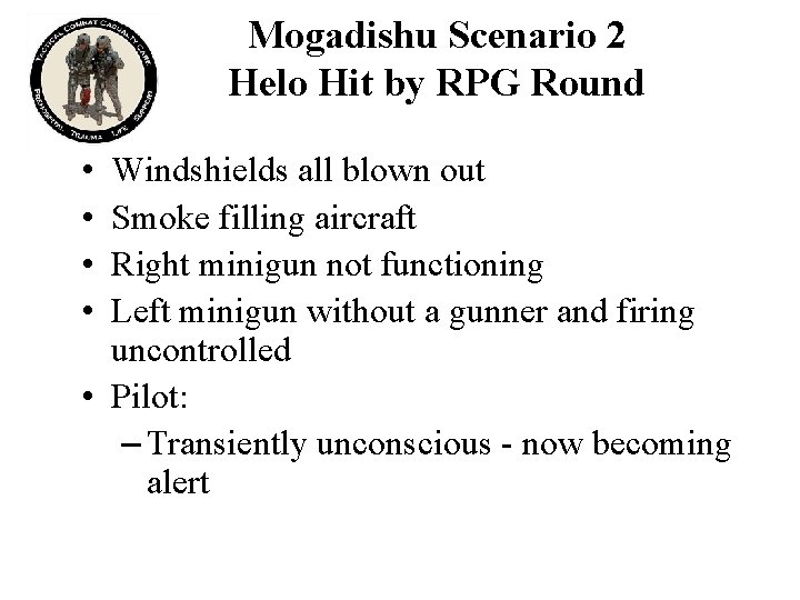Mogadishu Scenario 2 Helo Hit by RPG Round • • Windshields all blown out