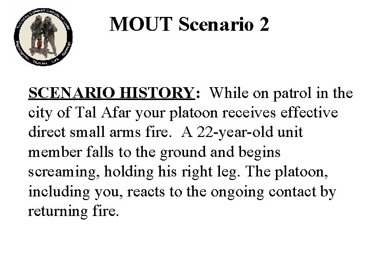 MOUT Scenario 2 SCENARIO HISTORY: While on patrol in the city of Tal Afar