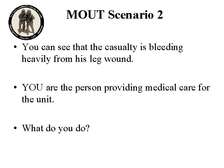 MOUT Scenario 2 • You can see that the casualty is bleeding heavily from