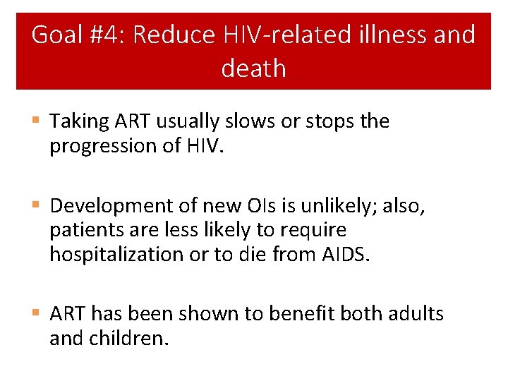 Goal #4: Reduce HIV-related illness and death § Taking ART usually slows or stops